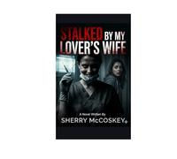 STALKED BY MY LOVER'S WIFE