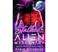 Stalked by the Alien Mercenary: A Steamy Alien Sci-fi Romance (Monster Mercenary Mates)