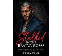 Stalked by the Bratva Boss: A Possessive Dark Mafia Romance (Obsessed and Dangerous Dark Romances)