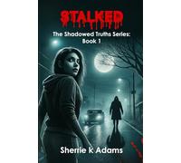 Stalked: No Hiding. No Escape. Just Terror (The Shadowed Truths Series)