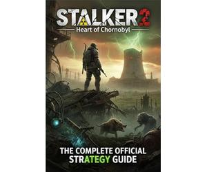 STALKER 2Heart of Chornobyl The Complete Official Strategy Guide