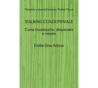 Stalking condominiale: come riconoscerlo, denunciare e vincere