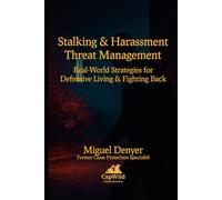 Stalking & Harassment Threat Management: Real World Strategies for Defensive Living & Fighting Back