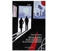 STALKING - Storie straordinarie di un crimine ordinario (Scritture e Visioni a cura di Stefano Donno per iQdB edizioni)
