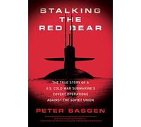 Stalking the Red Bear: The True Story of a U.S. Cold War Submarine’s Covert Operations Against the Soviet Union