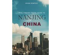 Stallionoids Travel Guide To Nanjing China: Your All-In-One Companion for a fun Exploration!