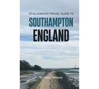 Stallionoids Travel Guide To Southampton England: Hidden Gems and Local Secrets Most Tourists Never See! (Wanderlust Things To Do Travel Guides)