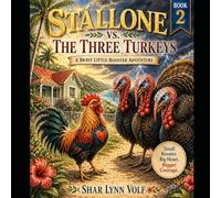 STALLONE VS. THE THREE TURKEYS: A Brave Little Rooster Adventure