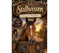 Stallwissen - Wissen für Pferdefans: Das Pferdebuch für Pferdefans - spannendes Pferdewissen, unnützes Wissen und Fakten über Pferde, tolles Geschenk ... Reiter und Pferdeliebhaber zum Geburtstag