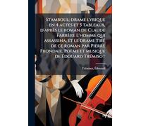 Stamboul; drame lyrique en 4 actes et 5 tableaux, d'après le roman de Claude Farrère L'homme qui assassina, et le drame tirÃ(c) de ce roman par Pierre ... Poème et musique de Édouard TrÃ(c)misot