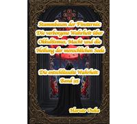 Stammbaum der Finsternis: Die verborgene Wahrheit über Okkultismus, Macht und die Heilung der menschlichen Seele (Die entschlüsselte Wahrheit: Band)