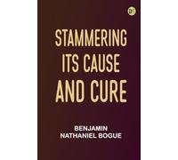 Stammering, Its Cause and Cure