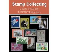 Stamp Collecting - a guide to collecting INTERESTING stamps