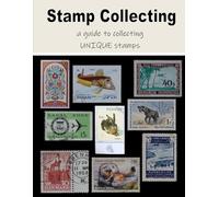 Stamp Collecting - a guide to collecting UNIQUE stamps