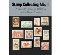Stamp Collecting Album: A Beginner's Guide to Collecting United States Stamps