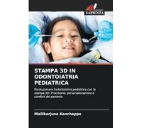 Stampa 3D in Odontoiatria Pediatrica: Rivoluzionare l'odontoiatria pediatrica con la stampa 3D: Precisione, personalizzazione e comfort del paziente