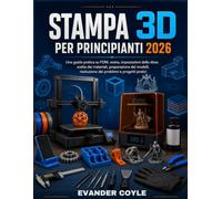 STAMPA 3D PER PRINCIPIANTI 2026