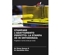 Stampare l'Adattamento Perfetto: La Stampa 3D in Ortodonzia