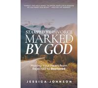 Stamped by Divorce, Marked by God: Moving Your Heart from Rejected to Restored