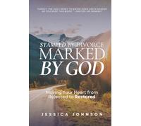 Stamped by Divorce, Marked by God: Moving Your Heart from Rejected to Restored