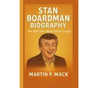 STAN BOARDMAN BIOGRAPHY: The Man Who Made Britain Laugh
