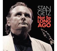 Stan Getz - Getz, Stan : Not So Long Ago