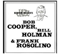 Stan Kenton - Kenton Presents Bob Cooper, Bill Holman & Frank Rosolino