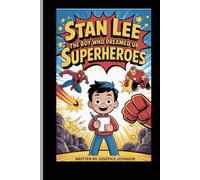 STAN LEE: THE BOY WHO DREAMED UP SUPERHEROES
