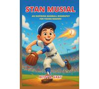 Stan Musial: An Inspiring Baseball Biography for Young Readers: The Story of a Star First Baseman from Donora, PA, to St. Louis, MO, and the Big Leagues
