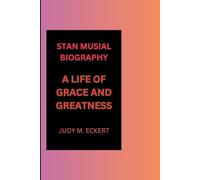 STAN MUSIAL BIOGRAPHY: A LIFE OF GRACE AND GREATNESS