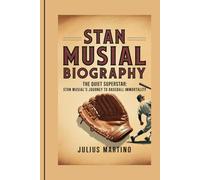 STAN MUSIAL BIOGRAPHY: The Quiet Superstar: Stan Musial's Journey to Baseball Immortality