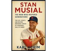 Stan Musial The Man Who Inspired Generations: The Life, Legacy, and Record-Breaking Career of a Baseball Hall of Famer