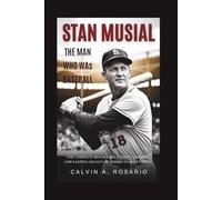 Stan Musial: The Man Who Was Baseball: The Complete Biography, Untold Stories, and Lasting Legacy of America’s Quiet Hero