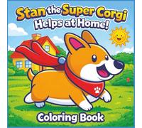 Stan the Super Corgi Helps at Home!: A Fun and Positive Coloring Book for Kids Ages 3-8 About Helping, Kindness, and Responsibility | 24 Pages 8.5" x 8.5"