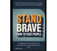 Stand Brave How to Face People: Simple Steps to Confidence in Social Situations