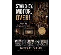 STAND-BY, MOTOR, OVER!: Memories of a Cinema Projectionist from the Golden Age of Filmp