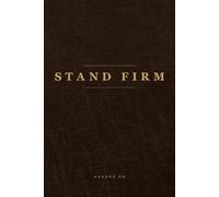 STAND FIRM: A 52-Week Prayer Journal for Men: Subtitle: Guided Prayer Prompts, Weekly Scripture, and Space to Grow Your Faith