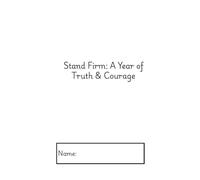Stand Firm: A Year of Truth & Courage