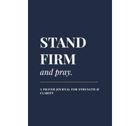 Stand Firm and Pray: A Prayer Journal for Men | Christian Journal for Faith & Discipline, Daily Prayer & Spiritual Growth (6” x 9”, Minimal Guided ... your faith, and stay grounded in God.