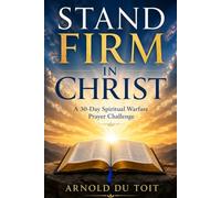 Stand Firm in Christ: A 30-Day Spiritual Warfare Prayer Challenge