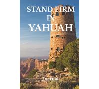 Stand Firm in YAHUAH Journal: Journal for Men & Women of Yahuah, Prayer Journal for Men & Women; Yahuah my Elohim; Blank Lined Notebook Journal for Men & Women (Self Care For Men & Women)