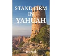 Stand Firm in YAHUAH Journal: Journal for Men & Women of Yahuah, Prayer Journal for Men & Women; Yahuah my Elohim; Blank Lined Notebook Journal for Men & Women (Self Care For Men & Women)