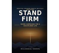STAND FIRM: Seven Campaigns for a Disciplined Life - Biblical Wisdom Meets Military Doctrine