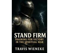 STAND FIRM: Training For Victory In The Spiritual War