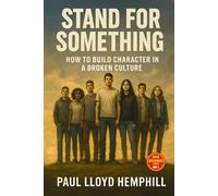 Stand For Something: How To Build Character In A Broken Culture (BOLD DEFENDERS)