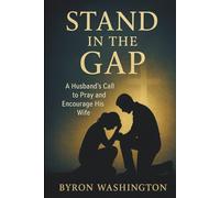 STAND IN THE GAP: A Husband's Call to Pray and Encourage His Wife