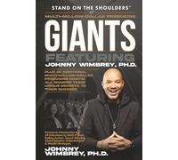 Stand on the Shoulders of Multi-Million-Dollar-Producing Giants featuring Johnny Wimbrey, PH.D