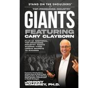 Stand on the Shoulders of Top Producing Industry Giants Featuring Cary Clayborn (Stand on the Shoulders of Giants)