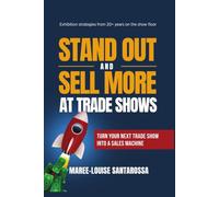 Stand Out and Sell More at Trade Shows: Turn Your Next Trade Show into a Sales Machine