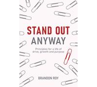 Stand Out Anyway: Principles for a Life of Drive, Growth, and Purpose